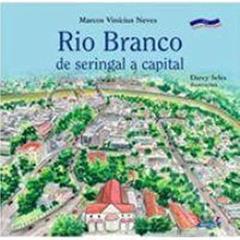 Rio Branco: de seringal a capital, do autor Darcy Seles