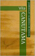 Ler CANUTAMA: Vila (CANUTAMA: seringal, distrito e vila Livro 3), do autor Jamescley Almeida de  Souza
