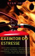 Ler Extintor Do Estresse: Descubra Formas Simples De Acabar Com O Estresse, Diminuir A Sua Ansiedade, Ter Mais Qualidade De Vida E Viver Uma Vida Equilibrada, do autor Ryan Jones