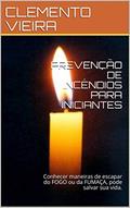 Ler PREVENÇÃO DE INCÊNDIOS PARA INICIANTES: Conhecer maneiras de escapar do FOGO ou da FUMAÇA, pode salvar sua vida., do autor CLEMENTO VIEIRA