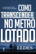 Ler Como Transcender no Metrô Lotado: O manual para ser feliz em um mundo conturbado, do autor Eldes (Eldes)