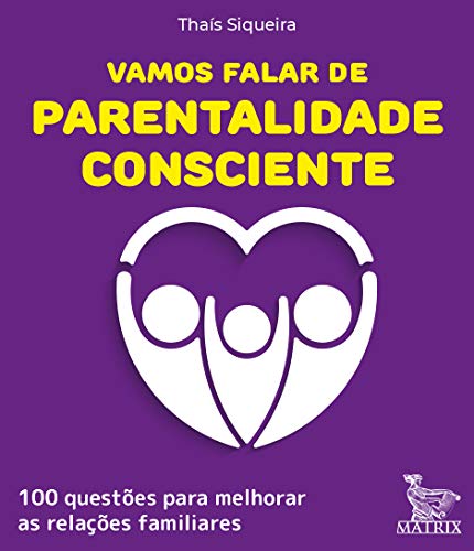 Ler Vamos falar de parentalidade consciente: 100 questões para melhorar as relações familiares, do autor Thaís Siqueira Ler Vamos falar de parentalidade consciente: 100 questões para melhorar as relações familiares, do autor Thaís Siqueira