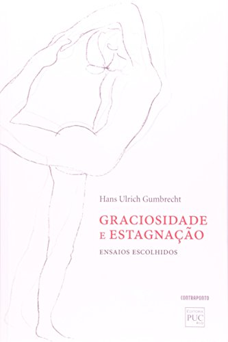 Ler Graciosidade E Estagnacao - Ensaios Escolhidos, do autor Hans Ulrich Gumbrecht