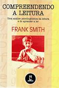 Ler Compreendendo a Leitura: Uma Análise Psicolinguística da Leitura e do Aprender a Ler, do autor Frank Smith Ler Compreendendo a Leitura: Uma Análise Psicolinguística da Leitura e do Aprender a Ler, do autor Frank Smith