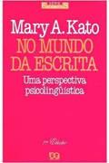 Ler No Mundo da Escrita. Uma Perspectiva Psicolinguística, do autor Mary A. Kato