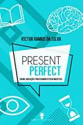 Ler PRESENT PERFECT: ENSINO, AQUISIÇÃO E PROCESSAMENTO PSICOLINGUÍSTICO, do autor Victor Ramos da Silva