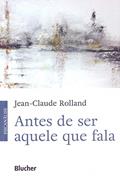 Ler Antes de ser Aquele que Fala, do autor Jean-Claude Rolland Ler Antes de ser Aquele que Fala, do autor Jean-Claude Rolland