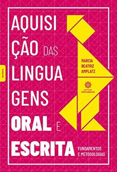 Aquisição das linguagens oral e escrita:: fundamentos e metodologias, do autor Márcia Beatriz Amplatz