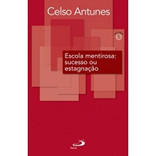 Ler Escola Mentirosa: Sucesso ou Estagnação: Sucesso ou Estagnação (Volume 5), do autor Celso Antunes