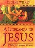 Ler A Liderança de Jesus, do autor C. Gene Wilkes