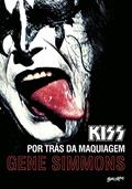 Ler Kiss: Por trás da maquiagem, do autor Gene Simmons