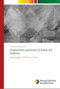 Ler Implantes porosos à base de titânio: Avaliação in Vitro e in Vivo, do autor Tamiye Simone Goia Ler Implantes porosos à base de titânio: Avaliação in Vitro e in Vivo, do autor Tamiye Simone Goia