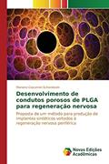 Ler Desenvolvimento de condutos porosos de PLGA para regeneração nervosa: Proposta de um método para produção de implantes sintéticos voltados à regeneração nervosa periférica, do autor Giacomini Schardosim Mariane