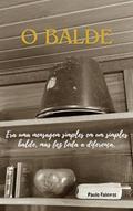 Ler O Balde: Era uma mensagem simples em um simples balde, mas fez toda a diferença., do autor Paulo Faleiros Ler O Balde: Era uma mensagem simples em um simples balde, mas fez toda a diferença., do autor Paulo Faleiros
