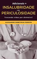 Ler Adicionais de insalubridade e de periculosidade: Trocando vidas por dinheiro?, do autor Alexandre Demetrius Pereira