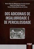 Ler Dos Adicionais de Insalubridade e de Periculosidade, do autor Maria Silvia de Albuquerque Gouvêa Goulart; Paulo Serra Negra Camerini; Tereza Cristina Quaresma de Freitas
