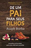 Ler De um pai para seus filhos: Conselhos primordiais para uma vida bem-sucedida, do autor Asaph Borba