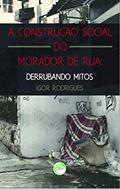 Ler A construção social do morador de rua: derrubando mitos, do autor Igor Rodrigues