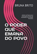 Ler O Poder Que Emana Do Povo: Análise da Democracia Participativa Diante da Realidade da Sociedade Brasileira, do autor Bruna Brito Ler O Poder Que Emana Do Povo: Análise da Democracia Participativa Diante da Realidade da Sociedade Brasileira, do autor Bruna Brito