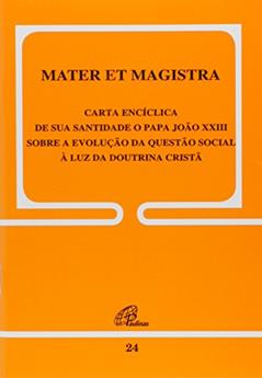 Mater et Magistra - 24: Sobre a evolução da questão social à luz da Doutrina Cristã, do autor João XXIII