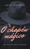 Ler O Chapéu Mágico: Um conto de magia e romance, do autor Estela Lopes Ler O Chapéu Mágico: Um conto de magia e romance, do autor Estela Lopes