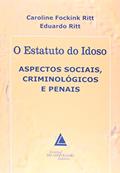 Ler O Estatuto Do Idoso: Aspectos Sociais, Criminológicos E Penais, do autor Caroline Fockint Ritt; Eduardo Ritt Ler O Estatuto Do Idoso: Aspectos Sociais, Criminológicos E Penais, do autor Caroline Fockint Ritt; Eduardo Ritt