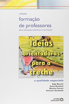 Ideias Orientadoras Para a Creche: a Qualidade Negociada, do autor Egle Becchi; Anna Bondioli; Monica Ferrari; Antonio Garibold