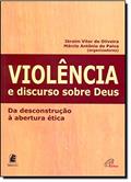 Ler Violência e Discurso Sobre Deus. Da Descontrução à Abertura Ética, do autor Ibraim Vitor de Oliveira; Marcio Antonio de Paiva Ler Violência e Discurso Sobre Deus. Da Descontrução à Abertura Ética, do autor Ibraim Vitor de Oliveira; Marcio Antonio de Paiva