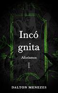 Ler Incógnita (Aforismos Livro 1), do autor Dalton Menezes