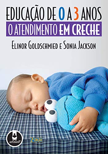 Ler Educação de 0 a 3 Anos: O Atendimento em Creche, do autor Elinor Goldschmied; Sonia Jackson