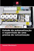 Ler Estudo da automatização e supervisão de uma prensa de vulcanização, do autor Sameh Marmouch Ler Estudo da automatização e supervisão de uma prensa de vulcanização, do autor Sameh Marmouch