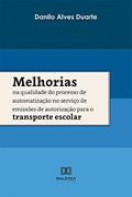 Ler Melhorias na qualidade do processo de automatização no serviço de emissões de autorização para o transporte escolar, do autor Danilo Alves Duarte Ler Melhorias na qualidade do processo de automatização no serviço de emissões de autorização para o transporte escolar, do autor Danilo Alves Duarte