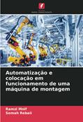 Ler Automatização e colocação em funcionamento de uma máquina de montagem, do autor Ramzi Mnif; Semah Rebaii Ler Automatização e colocação em funcionamento de uma máquina de montagem, do autor Ramzi Mnif; Semah Rebaii