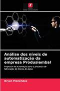 Ler Análise dos níveis de automatização da empresa Produsiembal: Proposta de automação para o processo de fabricação de blocos de balsa, do autor Bryan Menéndez