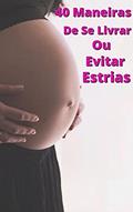 Ler 40 Maneiras de Se Livrar e Evitar Estrias, do autor Erick Henrique Muniz da Silva Ler 40 Maneiras de Se Livrar e Evitar Estrias, do autor Erick Henrique Muniz da Silva