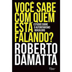 Você sabe com quem está falando?: Estudos sobre o autoritarismo brasileiro, do autor Roberto DaMatta