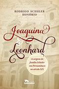 Ler Joaquina & Leonhard: A origem da família Schuler em Pernambuco no século XIX, do autor Rodrigo Schuler Honório Ler Joaquina & Leonhard: A origem da família Schuler em Pernambuco no século XIX, do autor Rodrigo Schuler Honório