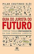 Ler Guia do Jurista do futuro: como se tornar protagonista da sua carreira jurídica, do autor Pilar Coutinho Elói Ler Guia do Jurista do futuro: como se tornar protagonista da sua carreira jurídica, do autor Pilar Coutinho Elói