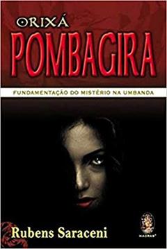 Orixá Pombagira: Fundamentação do Mistério na Umbanda, do autor Rubens Saraceni