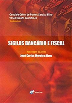 Sigilos Bancário e Fiscal. Homenagem ao Jurista José Carlos Moreira Alves, do autor Oswaldo Othon de Pontes Saraiva Filho; Vasco Branco Guimarães