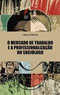 Ler O Mercado de Trabalho e a Profissionalização do Sociólogo, do autor Lejeune Mirhan
