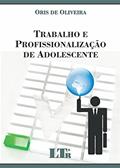 Ler Trabalho E Profissionalização De Adolescente, do autor Oris de Oliveira Ler Trabalho E Profissionalização De Adolescente, do autor Oris de Oliveira