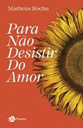 Ler Para não desistir do amor, do autor Matheus Rocha