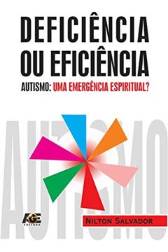Deficiência ou eficiência: autismo... uma emergência espiritual?, do autor Nilton Salvador