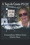 Ler A saga do Cessna PT-CZC: Histórias de um piloto de garimpo na Amazônia, do autor Cmt Nilton Costa