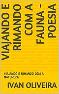 Ler VIAJANDO E RIMANDO COM A FAUNA - POESIA : VIAJANDO E RIMANDO COM A NATUREZA, do autor Ivan Oliveira Ler VIAJANDO E RIMANDO COM A FAUNA - POESIA : VIAJANDO E RIMANDO COM A NATUREZA, do autor Ivan Oliveira