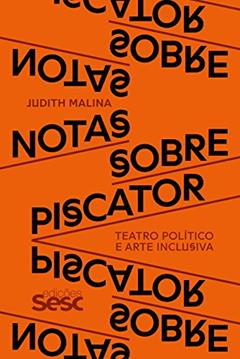 Notas sobre Piscator: Teatro político e arte inclusiva, do autor Judith Malina