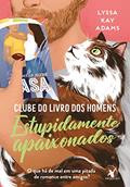Ler Estupidamente apaixonados (Clube do livro dos homens 3), do autor Lyssa Kay Adams