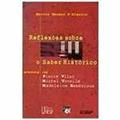 Ler Reflexões sobre o saber histórico: Entrevistas com Pierre Vilar, Michel Vovelle e Madeleine Rebérioux, do autor Marcia Mansor D'Alessio