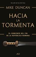 Ler Hacia la tormenta: El comienzo del fin de la República romana, do autor Mike Duncan Ler Hacia la tormenta: El comienzo del fin de la República romana, do autor Mike Duncan